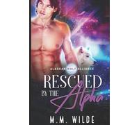 M M Wilde Rescued by the Alpha (Tascabile) Alaskan Wolf Alliance