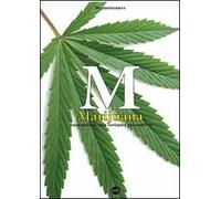 M. Marijuana. Anatomia di una sostanza psicoattiva