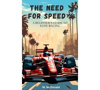 M. McDonald The Need for Speed: A beginner’s guide to elite racing (Tascabile)