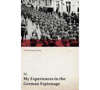 M My Experiences in the German Espionage (WWI Centenary Series) (Tascabile)