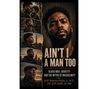 M Nickleson Bat Ain't I a Man Too? Black Men, Identity and the Myths (Tascabile)