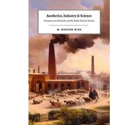 M. Norton Wise Aesthetics, Industry, and Science (Copertina rigida)