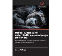 M¿odzi ludzie jako zwierciad¿a zmieniaj¿cego si¿ ¿wiata: Kongijska m¿odzie¿ w okresie transformacji: mi¿dzy nadziej¿, buntem i odporno¿ci¿