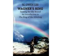 M. Owen Lee M. Owen Lee Wagner's Ring: Turning the Sky Around (Tascabile)