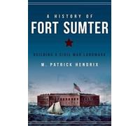 M. Patrick Hendrix A History of Fort Sumter (Tascabile)