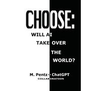 M Pentz Chatgpt Choose: Will AI Take Over the World? (Tascabile)