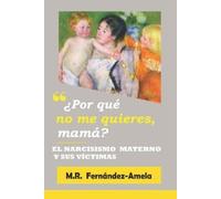 M R Fernández-Amela ¿Por qué no me quieres, mamá? (Tascabile)