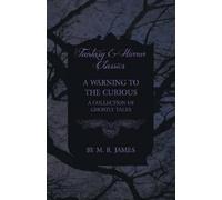 M. R. James A Warning to the Curious - A Collection of Ghostly Tales (Tascabile)