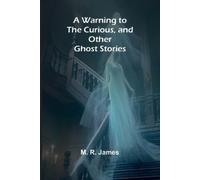 M R James A Warning to the Curious, and Other Ghost Stories (Tascabile)