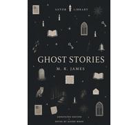 M. R. James: Collected Ghost Stories (Astor Annotated Edition): 33 Ghost Stories with Story Summaries, Historical Context, Publication History and M. R. James on Ghost Stories