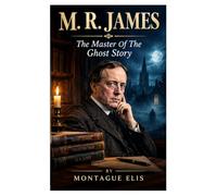 M. R. JAMES: The Master Of The Ghost Story