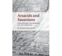 M. Rahim Shayegan Arsacids and Sasanians (Tascabile)