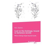 M.S. Chavez Lost in the feelings, found in between words: Where feel (Tascabile)