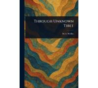 M S (Montagu Sinclair) Wellby Through Unknown Tibet (Tascabile)