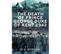 M S Morgan The Death of Prince George, Duke of Kent, 1942 (Copertina rigida)