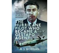 M S Morgan The Hurricane Pilot Who Became a Gestapo Agent (Copertina rigida)