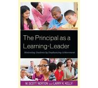M. Scott Norton Larry K. Kelly The Principal as a Learning-Leader (Tascabile)