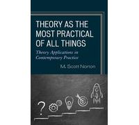 M. Scott Norton Theory as the Most Practical of All Things (Tascabile)
