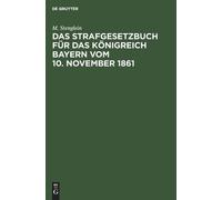 M Stenglein Das Strafgesetzbuch Für Das Königreich Bayern Vom (Copertina rigida)