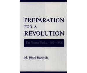 M. Sükrü Hanioglu Preparation for a Revolution (Copertina rigida)