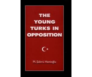 M. Sükrü Hanioglu The Young Turks in Opposition (Copertina rigida)
