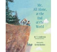 M. T. Anderson Me, All Alone, at the End of the World (Copertina rigida)