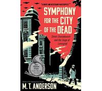 Symphony for the City of the Dead: Dmitri Shostakovich and the Siege of