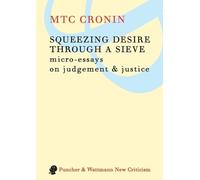 M. T. C. Cronin Squeezing Desire Through a Sieve (Tascabile)