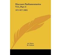 M Thiers Discours Parliamentaries V15, Part 4 (Tascabile)