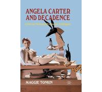 M. Tonkin Angela Carter and Decadence (Tascabile)