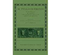 M. Tulli Ciceronis De Re Publica, De Legibus, Cato Maior de Senectute, Laelius d