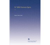 M. Tullii Ciceronis Opera.: V. 6 (Latin Edition)