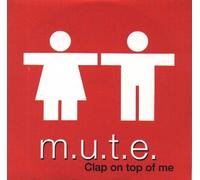 M.U.T.E. - Clap on Top of Me
