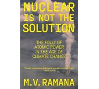 M.V. Ramana Nuclear is Not the Solution (Tascabile)