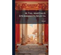 M. Val. Martialis Epigrammata Selecta