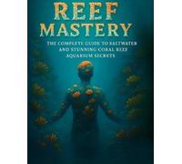 M Wahid Reef Mastery "The Complete Guide to Saltwater and Stunning C (Tascabile)