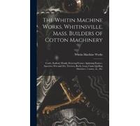 M Whitin Machin The Whitin Machine Works, Whitinsville, Mass. (Copertina rigida)