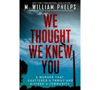 M. William Phelps We Thought We Knew You (Tascabile)