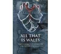 M. Wynn Thomas All That Is Wales (Copertina rigida) Writing Wales in English