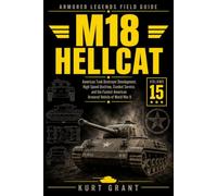 M18 Hellcat: Development, High-Speed Tank Destroyer Doctrine, Combat Service, and the Fastest American Armored Vehicle of World War II