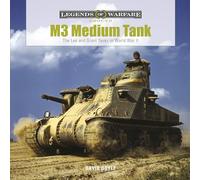 M3 Medium Tank: The Lee and Grant Tanks in World War II