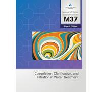 M37 Coagulation, Clarification, and Filtration in Water Treatment