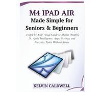 M4 iPad Air Made Simple for Seniors and Beginners: A Step-by-Step Visual Guide to Master iPadOS 26, Apple Intelligence, Apps, Settings, and Everyday Tasks Without Stress