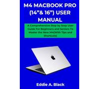 M4 MACBOOK PRO (14”& 16”) USER MANUAL: A Comprehensive Step by Step User Guide For Beginners and Seniors To Master the New M4(With Tips and Shortcuts)