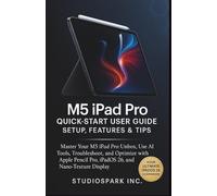 M5 iPad PRO Quick-Start User Guide. Setup, Features & Tips: Master Your M5 iPad Pro: Unbox, Use AI Tools, Troubleshoot, and Optimize with Apple Pencil Pro, iPadOS 26, and Nano-Texture Display