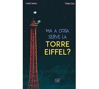 Ma a cosa serve la Torre Eiffel? Ediz. a colori