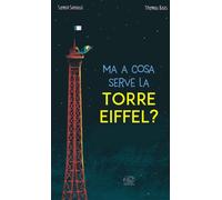MA A COSA SERVE LA TORRE EIFFEL? EDIZ. A COLORI - Senoussi Samir - 2023