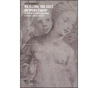 Ma allora, che cos'è un'opera d'arte? Lezioni di filosofia dell'arte