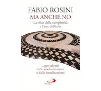 Ma anche no. La sfida della complessità e l’arte dell’et-et... per salvarsi dalle assolutizzazioni e dalle banalizzazioni