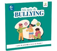 Ma apar de bullying. Carte de activitati cu teme de discutie